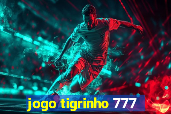 jogo tigrinho 777